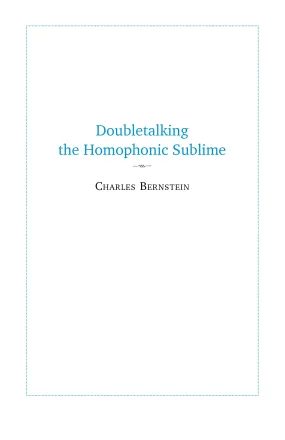 Bernstein, Charles: Doubletalking the Homophonic Sublime: Comedy, Appropriation, and the Sounds of One Hand Clapping